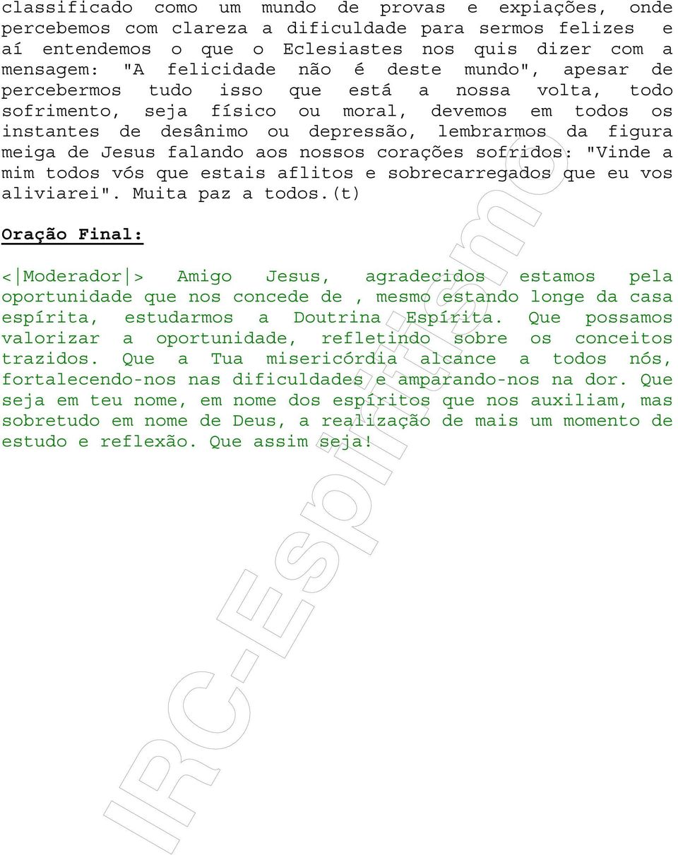 Jesus falando aos nossos corações sofridos: "Vinde a mim todos vós que estais aflitos e sobrecarregados que eu vos aliviarei". Muita paz a todos.