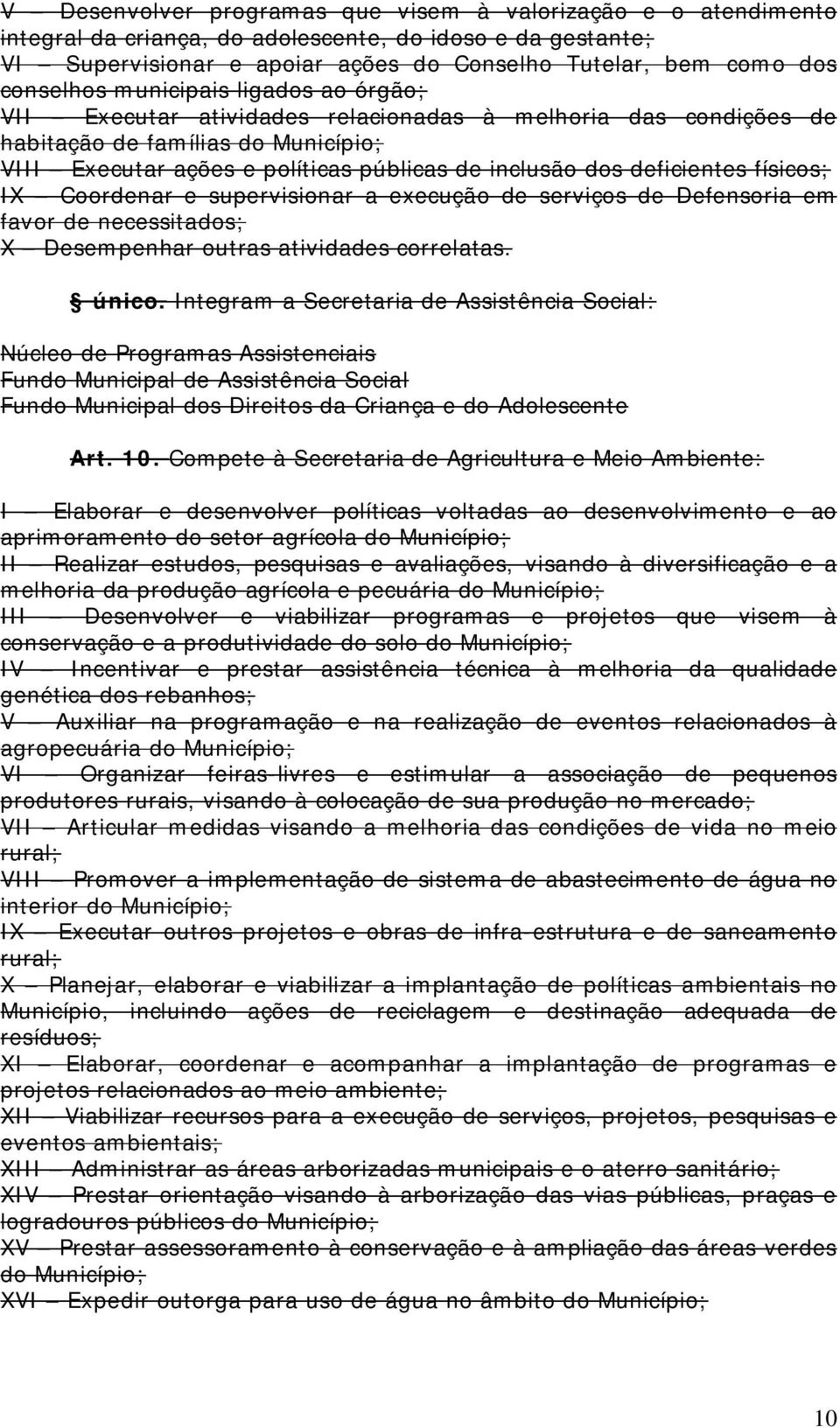 deficientes físicos; IX Coordenar e supervisionar a execução de serviços de Defensoria em favor de necessitados; X Desempenhar outras atividades correlatas. único.