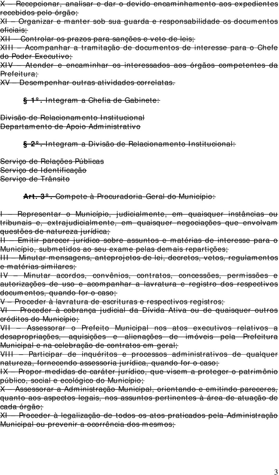 Desempenhar outras atividades correlatas. 1º. Integram a Chefia de Gabinete: Divisão de Relacionamento Institucional Departamento de Apoio Administrativo 2º.