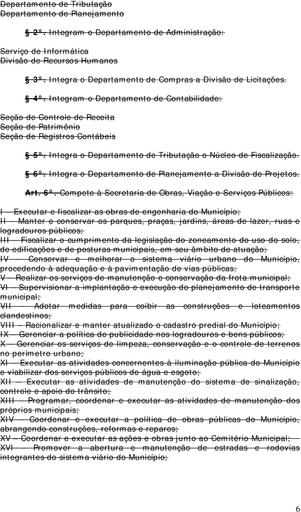 Integra o Departamento de Tributação o Núcleo de Fiscalização. 6º.