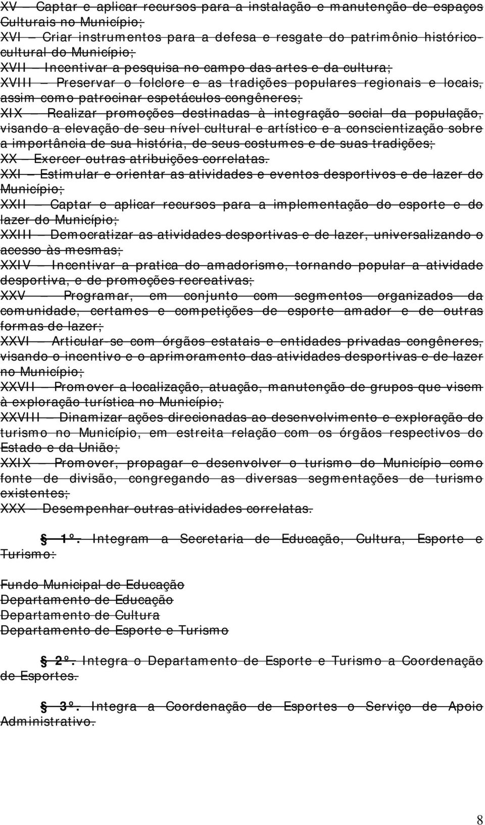 destinadas à integração social da população, visando a elevação de seu nível cultural e artístico e a conscientização sobre a importância de sua história, de seus costumes e de suas tradições; XX