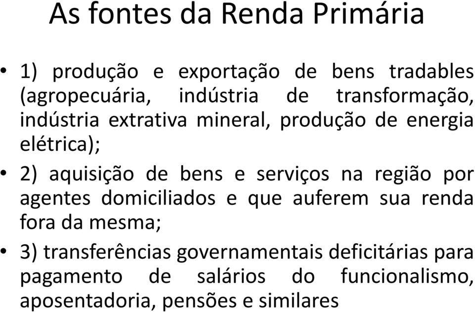 serviços na região por agentes domiciliados e que auferem sua renda fora da mesma; 3) transferências