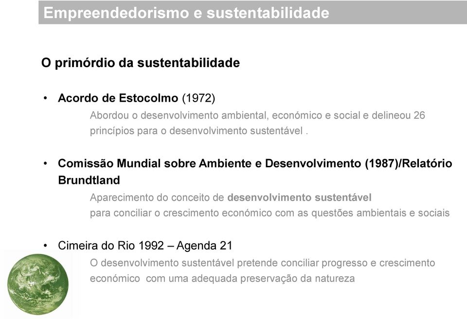 Comissão Mundial sobre Ambiente e Desenvolvimento (1987)/Relatório Brundtland Aparecimento do conceito de desenvolvimento sustentável para