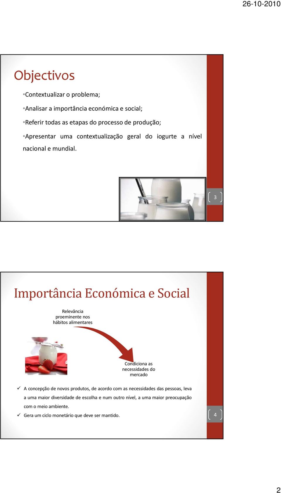 3 Importância Económica e Social Relevância proeminente nos hábitos alimentares Condiciona as necessidades do mercado A concepção de