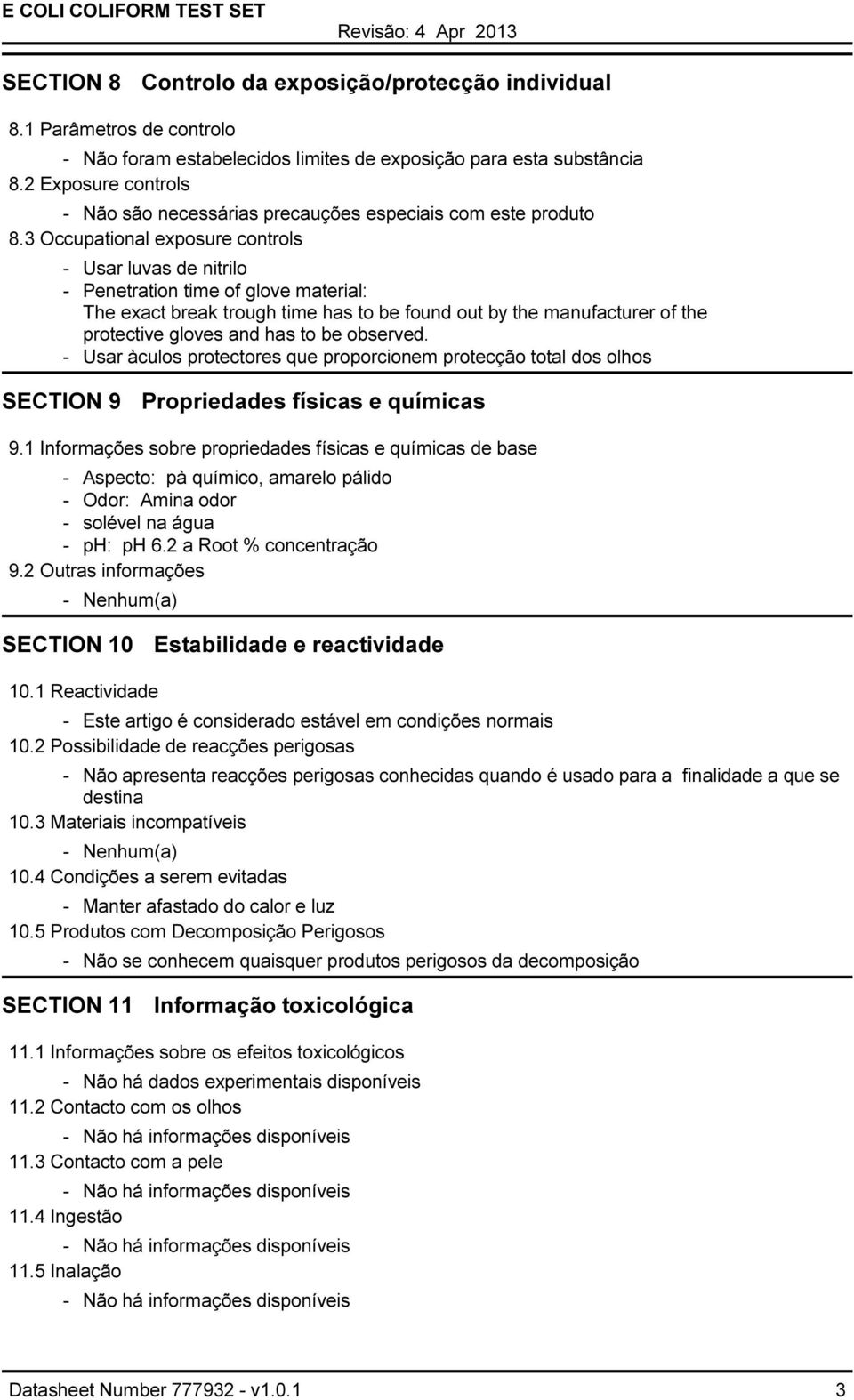 3 Occupational exposure controls - Usar luvas de nitrilo - Penetration time of glove material: The exact break trough time has to be found out by the manufacturer of the protective gloves and has to