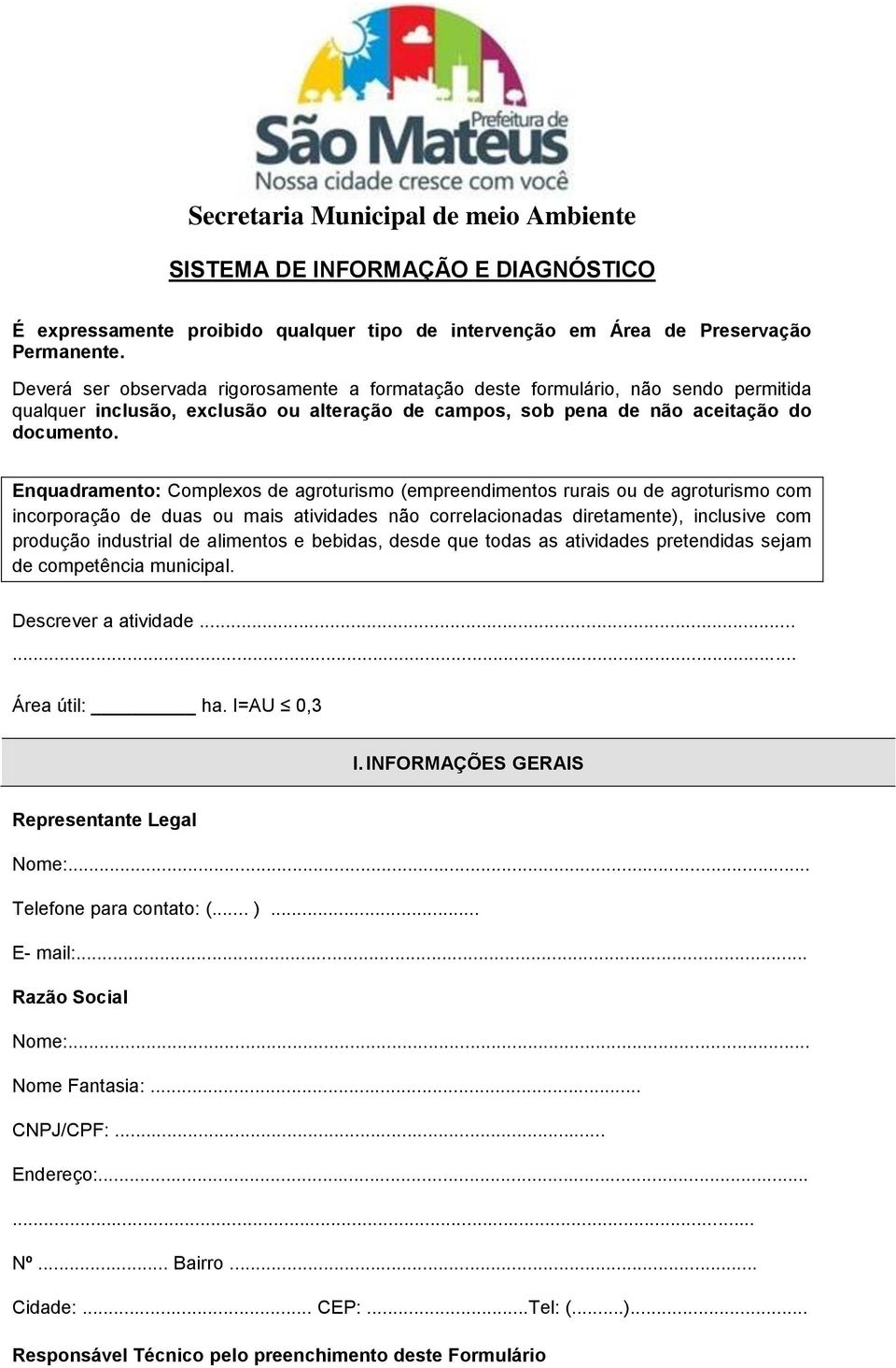 Enquadramento: Complexos de agroturismo (empreendimentos rurais ou de agroturismo com incorporação de duas ou mais atividades não correlacionadas diretamente), inclusive com produção industrial de