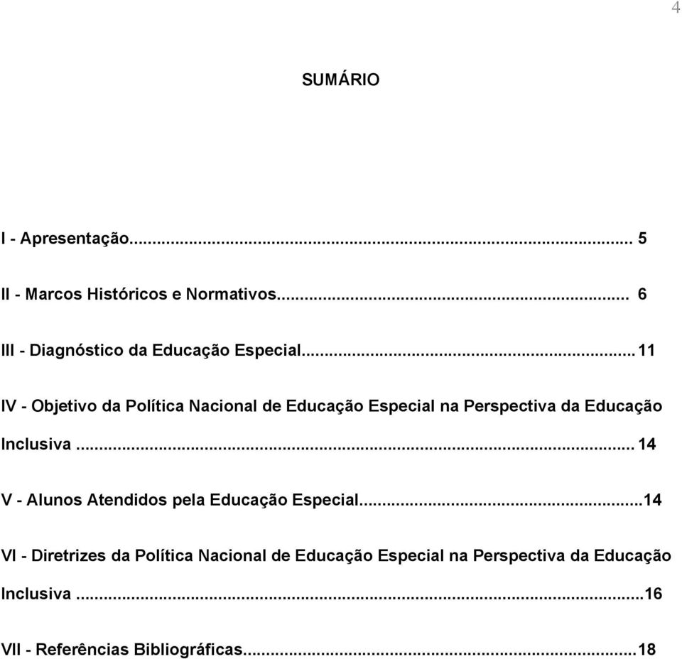.. 11 IV - Objetivo da Política Nacional de Educação Especial na Perspectiva da Educação Inclusiva.