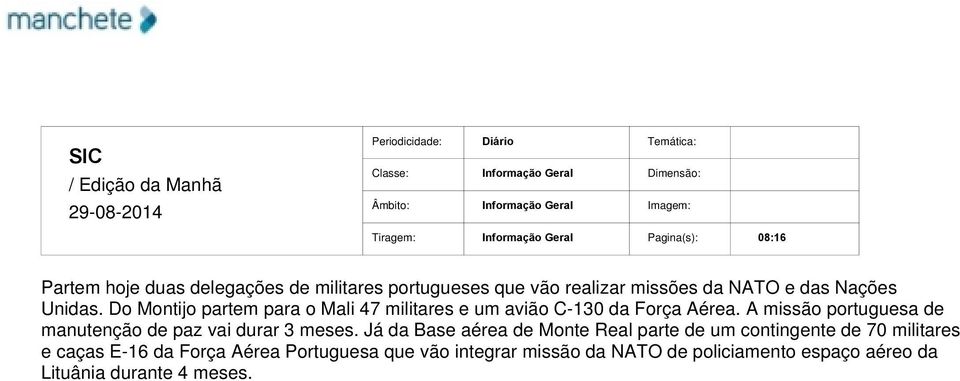 A missão portuguesa de manutenção de paz vai durar 3 meses.