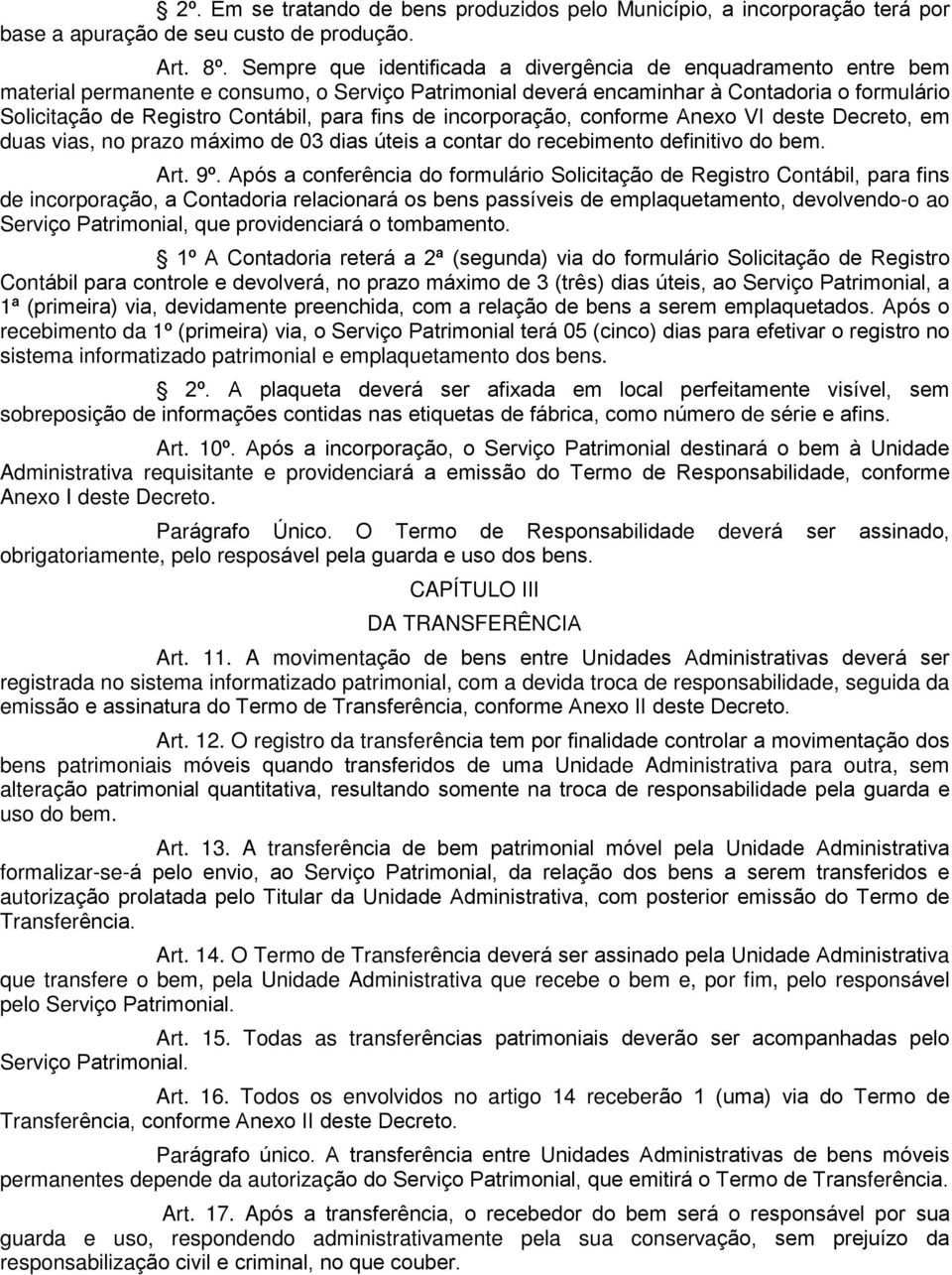 para fins de incorporação, conforme Anexo VI deste Decreto, em duas vias, no prazo máximo de 03 dias úteis a contar do recebimento definitivo do bem. Art. 9º.