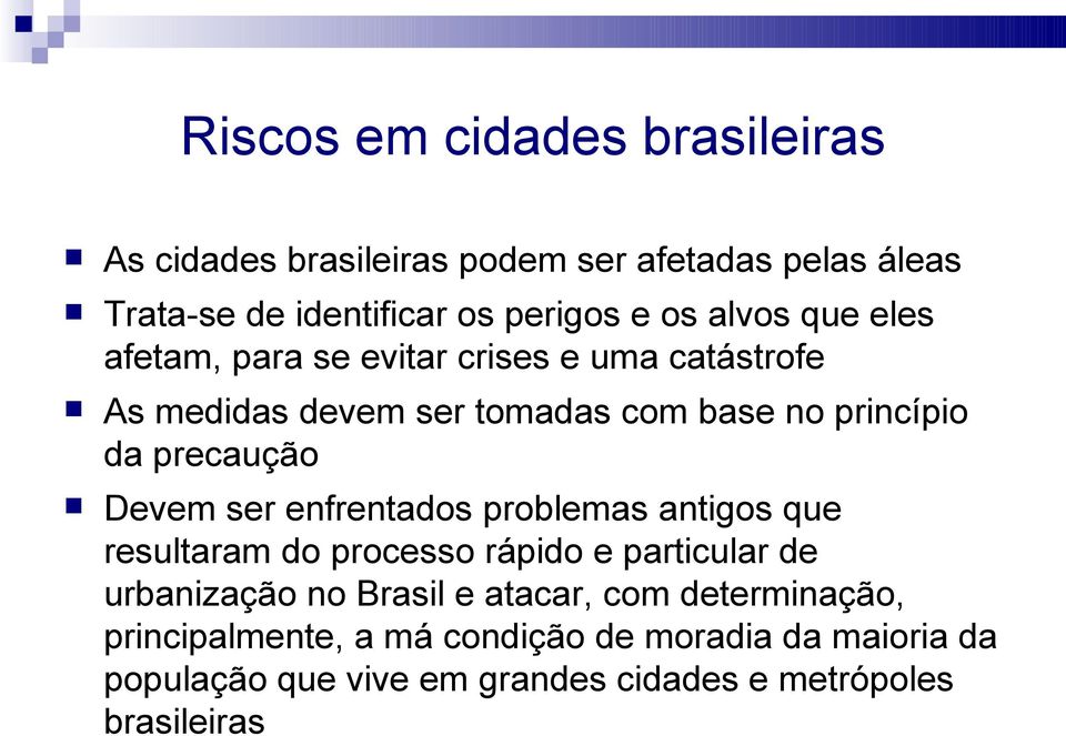 Devem ser enfrentados problemas antigos que resultaram do processo rápido e particular de urbanização no Brasil e atacar, com