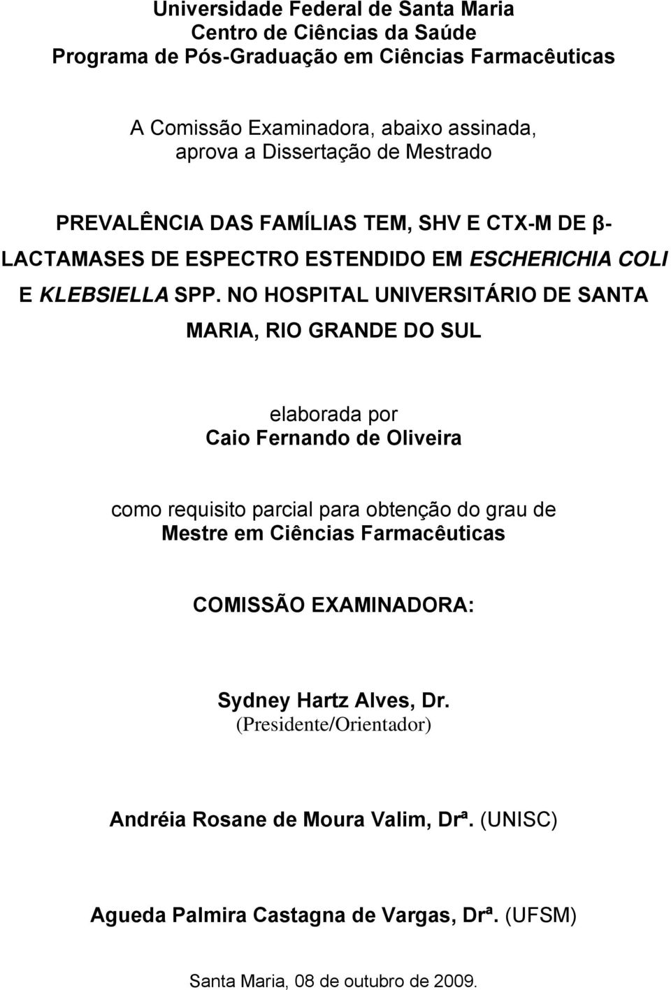 NO HOSPITAL UNIVERSITÁRIO DE SANTA MARIA, RIO GRANDE DO SUL elaborada por Caio Fernando de Oliveira como requisito parcial para obtenção do grau de Mestre em Ciências
