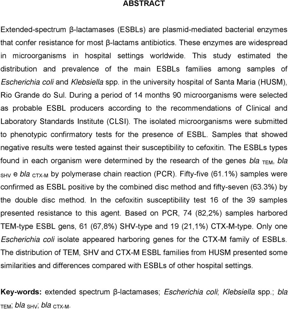 This study estimated the distribution and prevalence of the main ESBLs families among samples of Escherichia coli and Klebsiella spp.