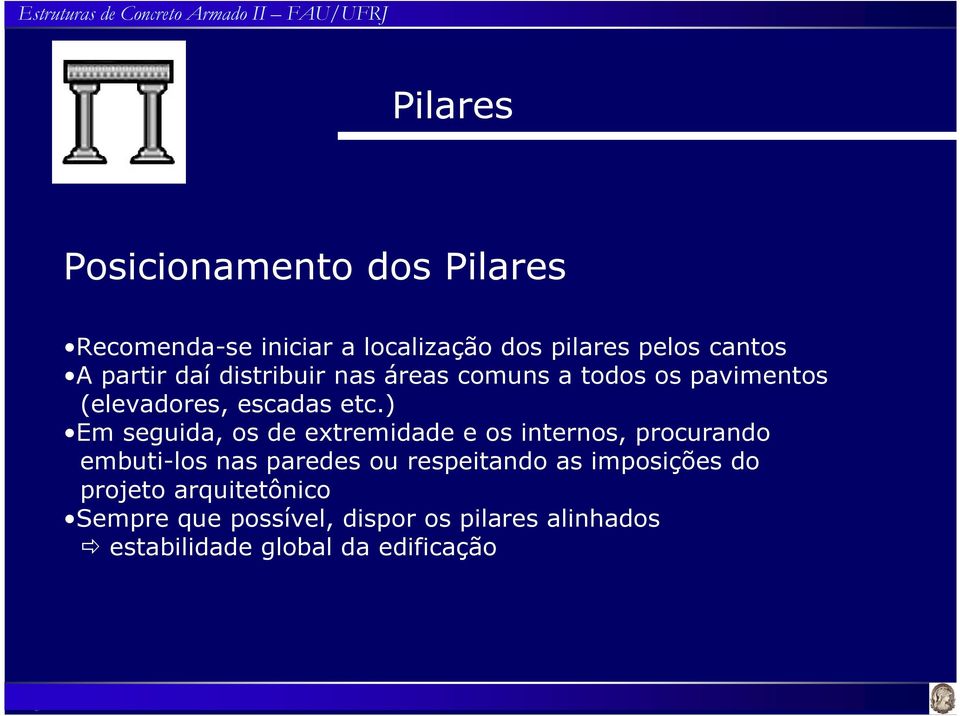 ) Em seguida, os de extremidade e os internos, procurando embuti-los nas paredes ou respeitando