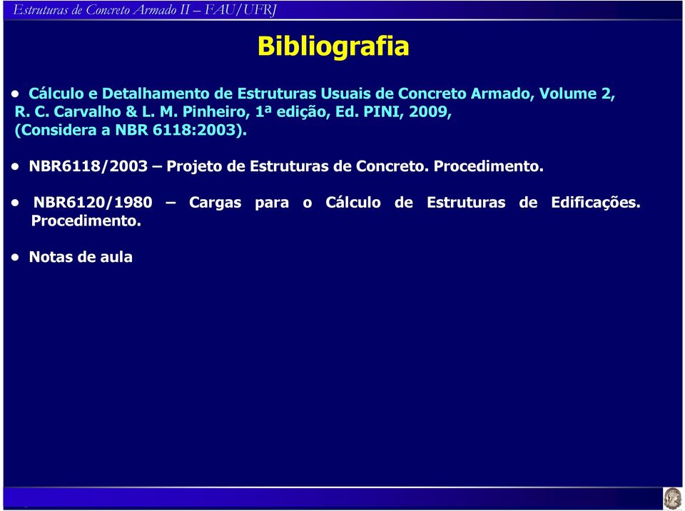 PINI, 2009, (Considera a NBR 6118:2003).
