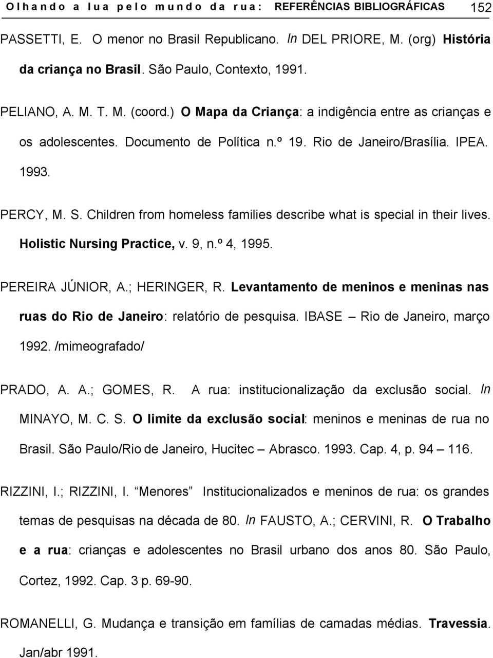 Children from homeless families describe what is special in their lives. Holistic Nursing Practice, v. 9, n.º 4, 1995. PEREIRA JÚNIOR, A.; HERINGER, R.