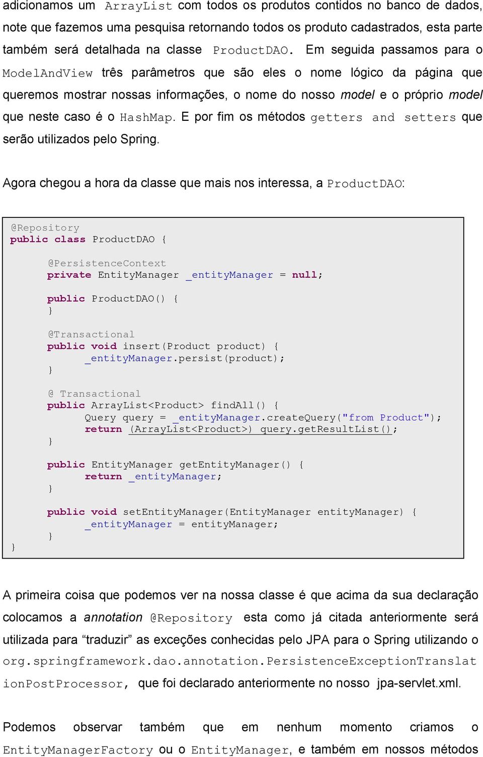 HashMap. E por fim os métodos getters and setters que serão utilizados pelo Spring.