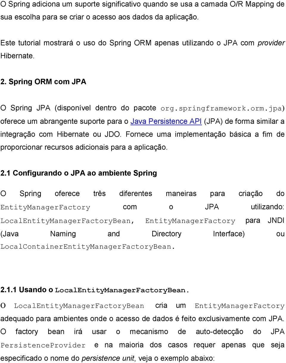 jpa) oferece um abrangente suporte para o Java Persistence API (JPA) de forma similar a integração com Hibernate ou JDO.