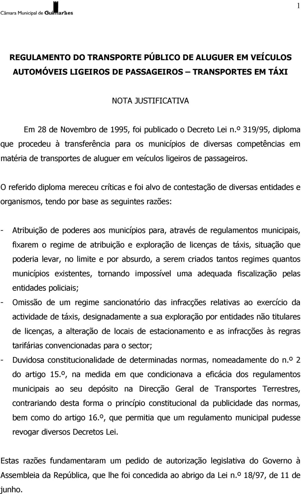 O referido diploma mereceu críticas e foi alvo de contestação de diversas entidades e organismos, tendo por base as seguintes razões: - Atribuição de poderes aos municípios para, através de