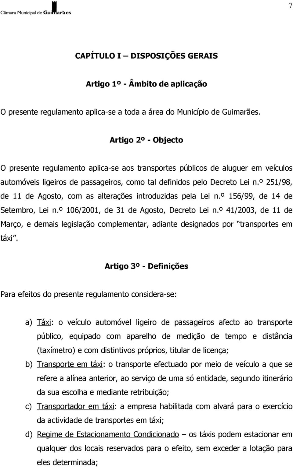 º 251/98, de 11 de Agosto, com as alterações introduzidas pela Lei n.º 156/99, de 14 de Setembro, Lei n.º 106/2001, de 31 de Agosto, Decreto Lei n.