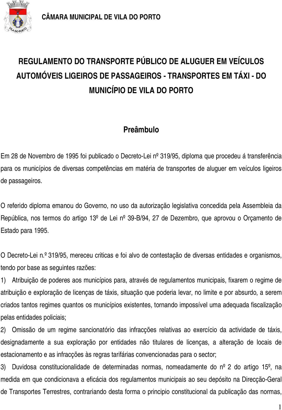 O referido diploma emanou do Governo, no uso da autorização legislativa concedida pela Assembleia da República, nos termos do artigo 13º de Lei nº 39-B/94, 27 de Dezembro, que aprovou o Orçamento de