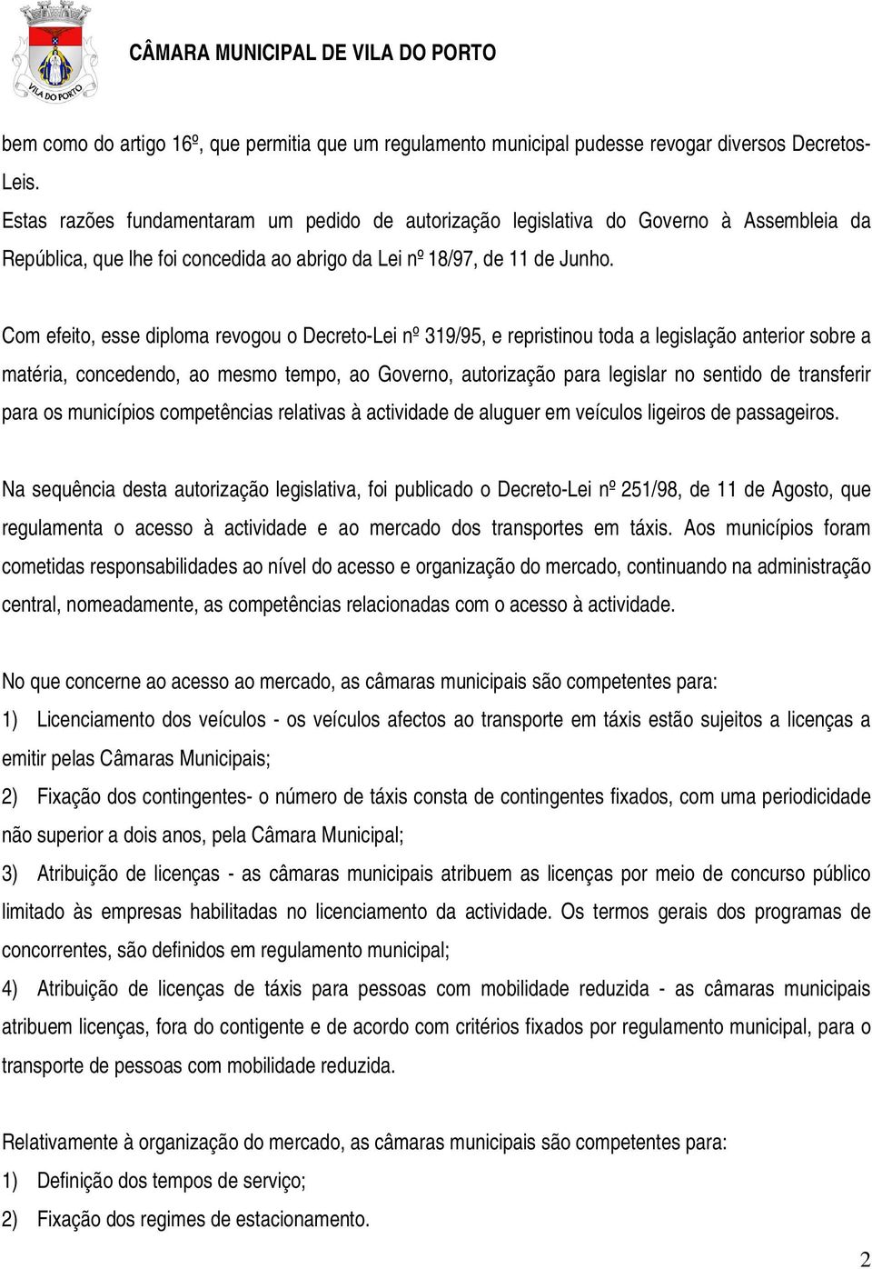 Com efeito, esse diploma revogou o Decreto-Lei nº 319/95, e repristinou toda a legislação anterior sobre a matéria, concedendo, ao mesmo tempo, ao Governo, autorização para legislar no sentido de