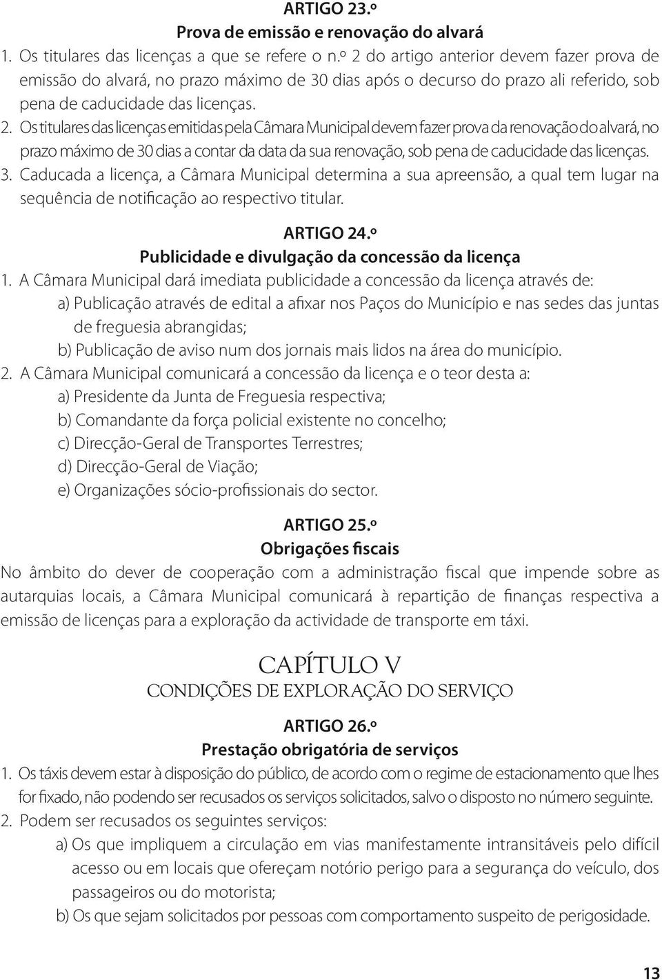 emitidas pela Câmara Municipal devem fazer prova da renovação do alvará, no prazo máximo de 30