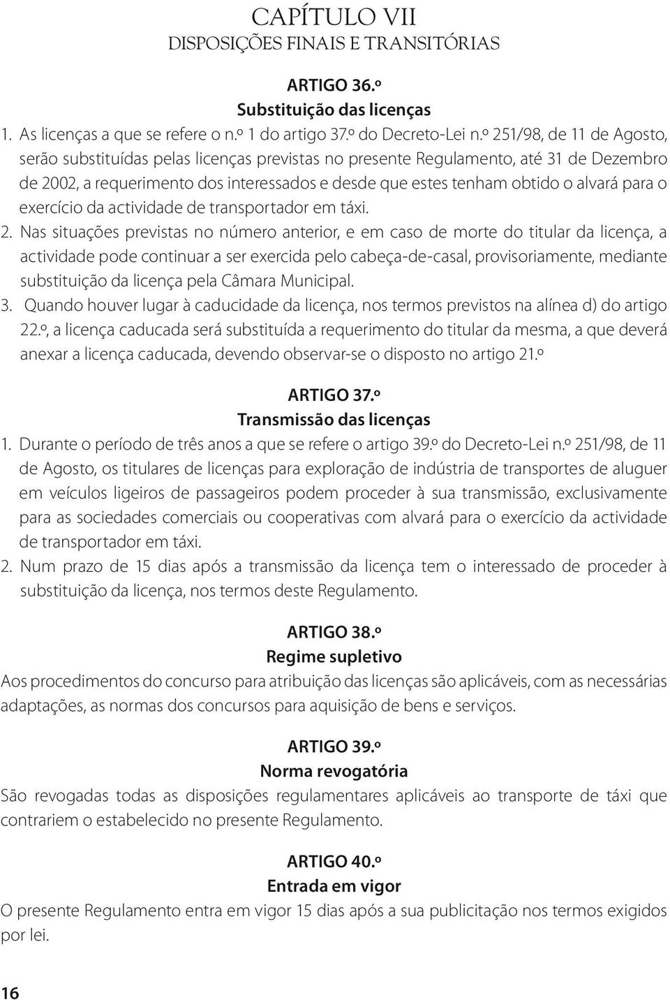 para o exercício da actividade de transportador em táxi. 2.