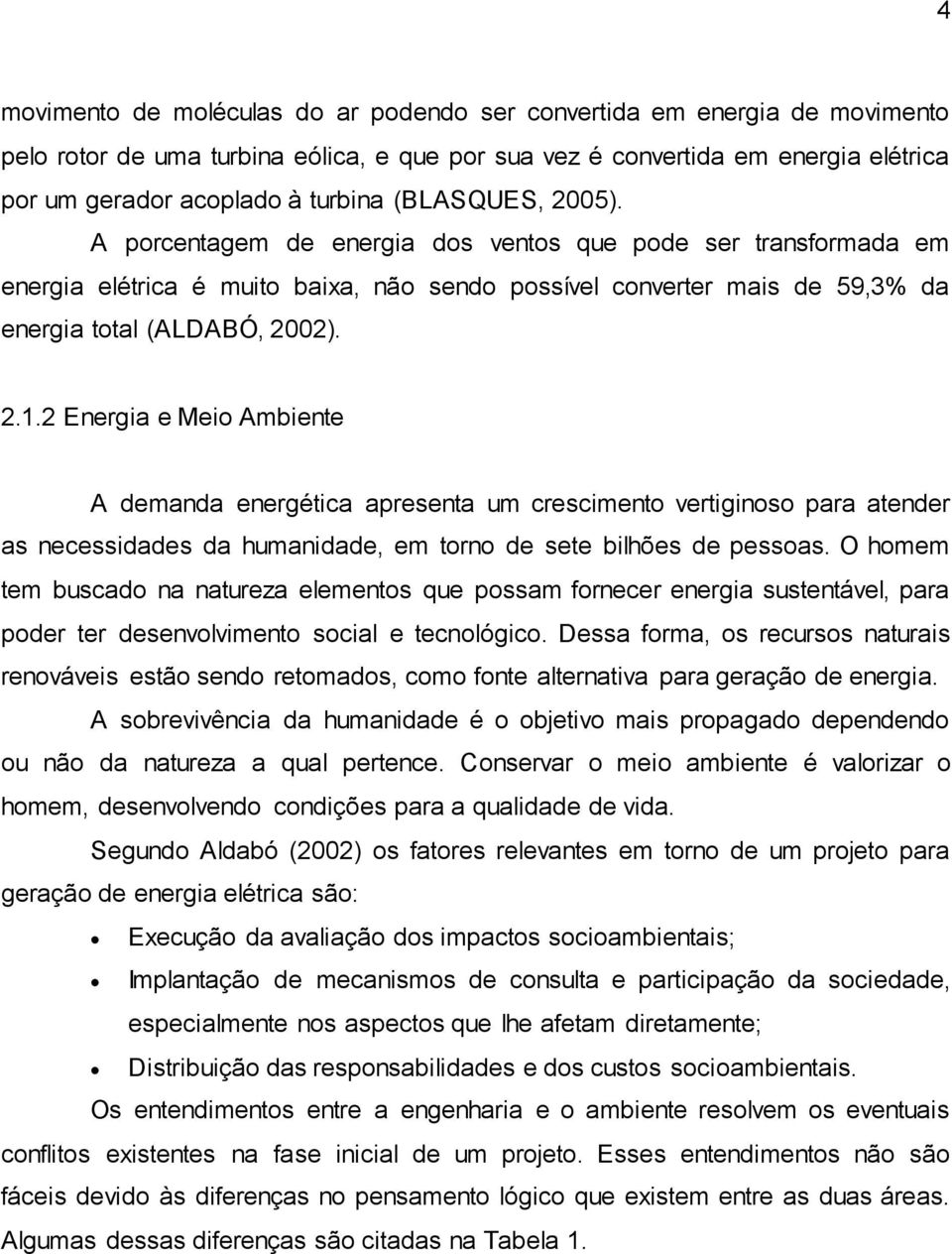 2 Energi e Meio Ambiente A demnd energétic present m crescimento vertiginoso pr tender s necessiddes d hmnidde, em torno de sete bilhões de pessos.