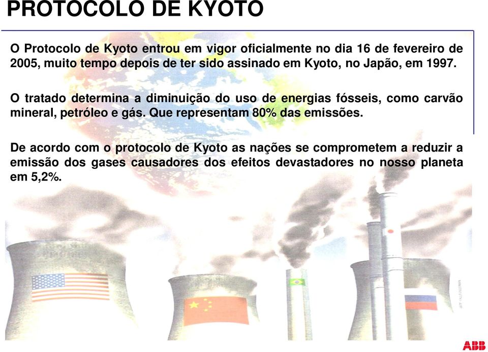 O tratado determina a diminuição do uso de energias fósseis, como carvão mineral, petróleo e gás.