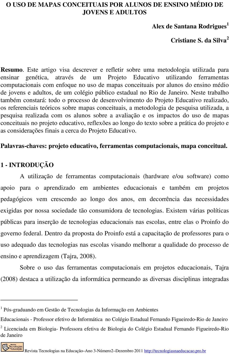 conceituais por alunos do ensino médio de jovens e adultos, de um colégio público estadual no Rio de Janeiro.