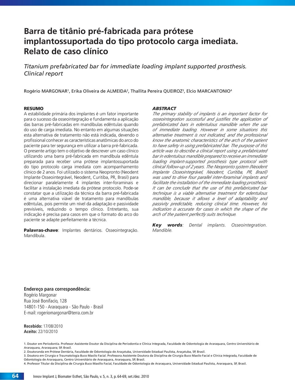 osseointegração e fundamenta a aplicação das barras pré-fabricadas em mandíbulas edêntulas quando do uso de carga imediata.