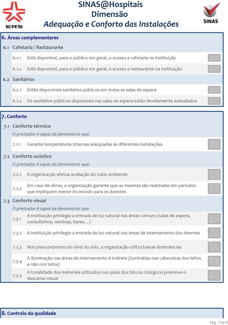 1 Conforto térmico 7.1.1 Garante temperaturas internas adequadas às diferentes instalações 7.2 