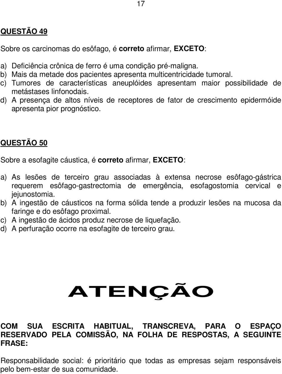 d) A presença de altos níveis de receptores de fator de crescimento epidermóide apresenta pior prognóstico.