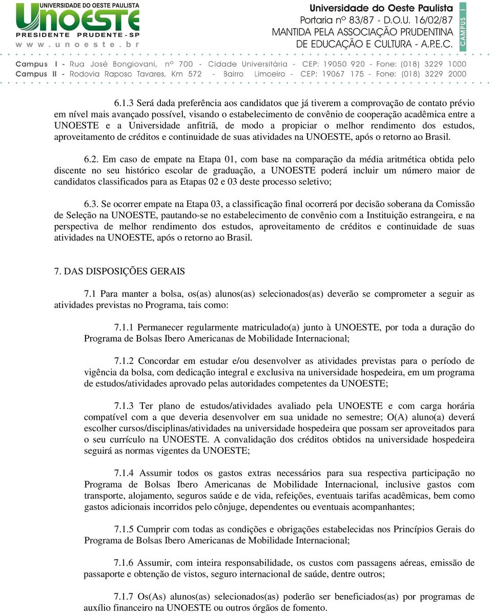 Em caso de empate na Etapa 01, com base na comparação da média aritmética obtida pelo discente no seu histórico escolar de graduação, a UNOESTE poderá incluir um número maior de candidatos