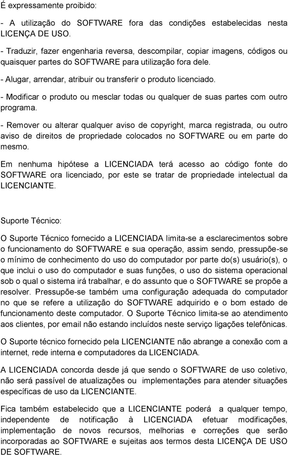 - Modificar o produto ou mesclar todas ou qualquer de suas partes com outro programa.