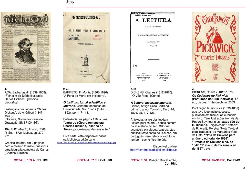 Crónica literária, em 2 páginas com o mesmo formato, que inclui uma biografia completa de Carlos [Charles] Dickens. 2. a) BARRETO, F. Moniz, (1863-1896). A Pena de Morte em Inglaterra.