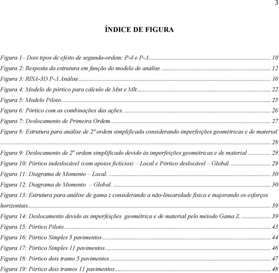 .. 27 Figura 8: Estrutura para análise de 2ª ordem simplificada considerando imperfeições geométricas e de material.