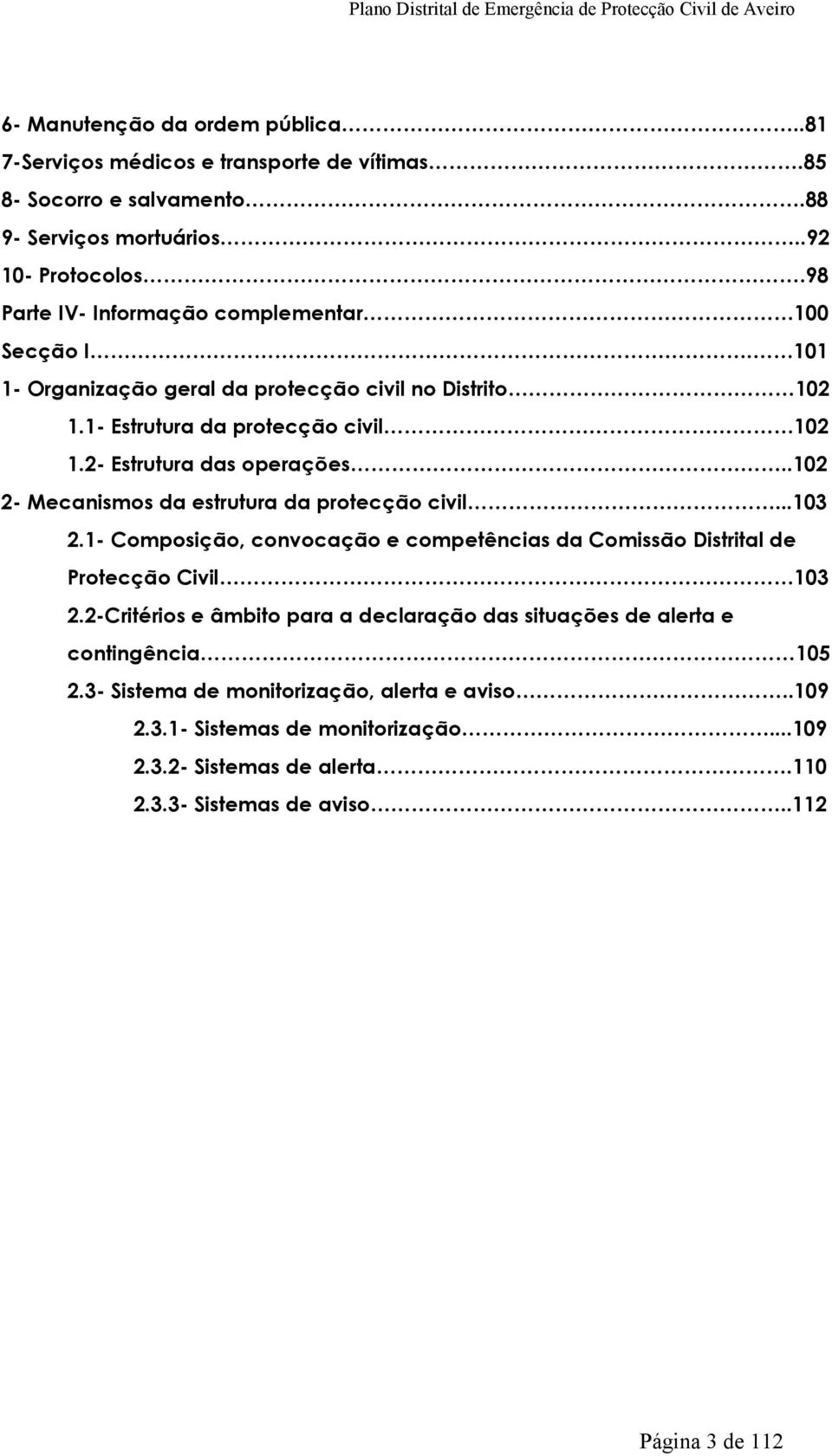 2- Estrutura das operações..102 2- Mecanismos da estrutura da protecção civil...103 2.1- Composição, convocação e competências da Comissão Distrital de Protecção Civil 103 2.