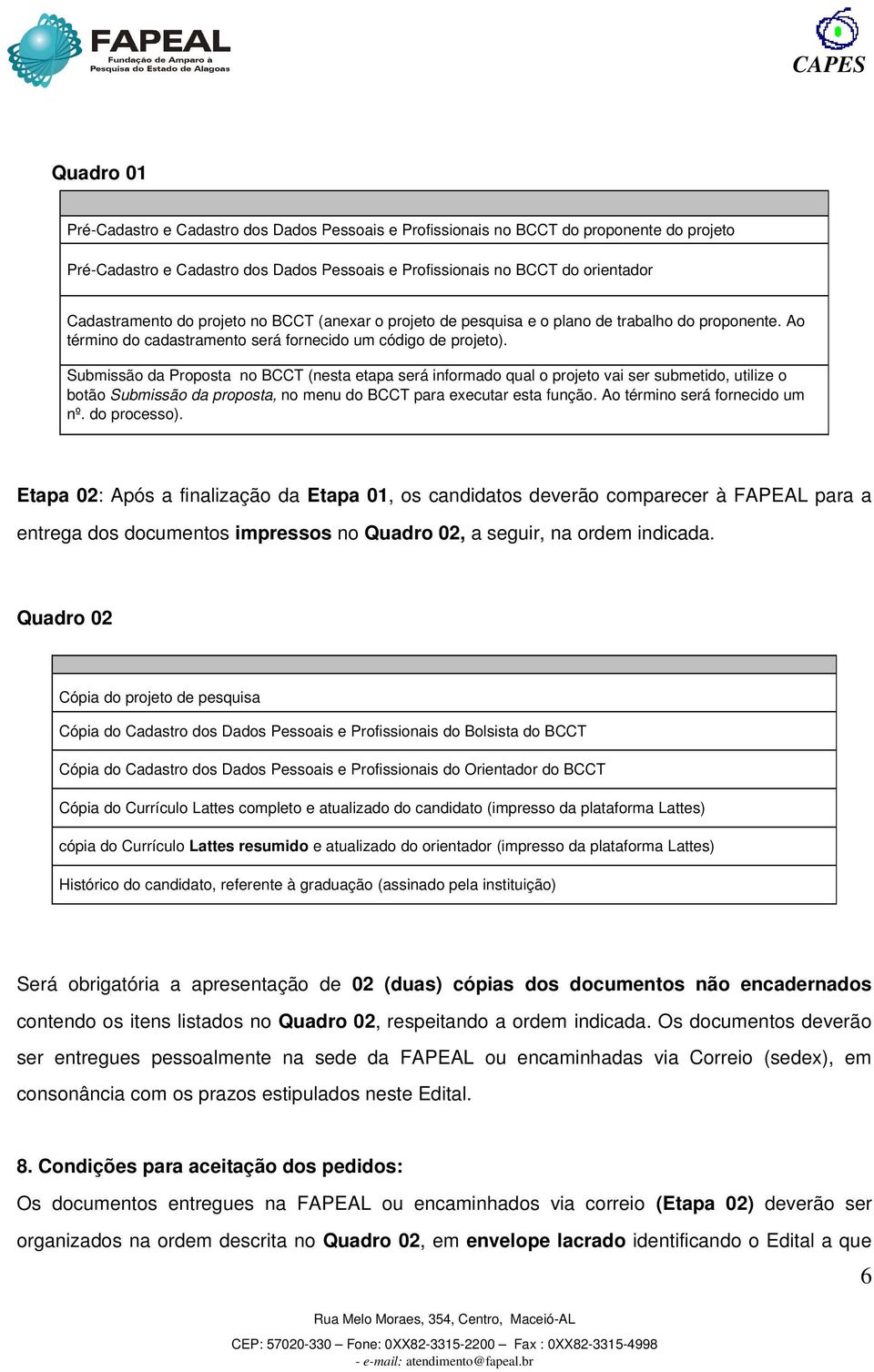 Submissão da Proposta no BCCT (nesta etapa será informado qual o projeto vai ser submetido, utilize o botão Submissão da proposta, no menu do BCCT para executar esta função.