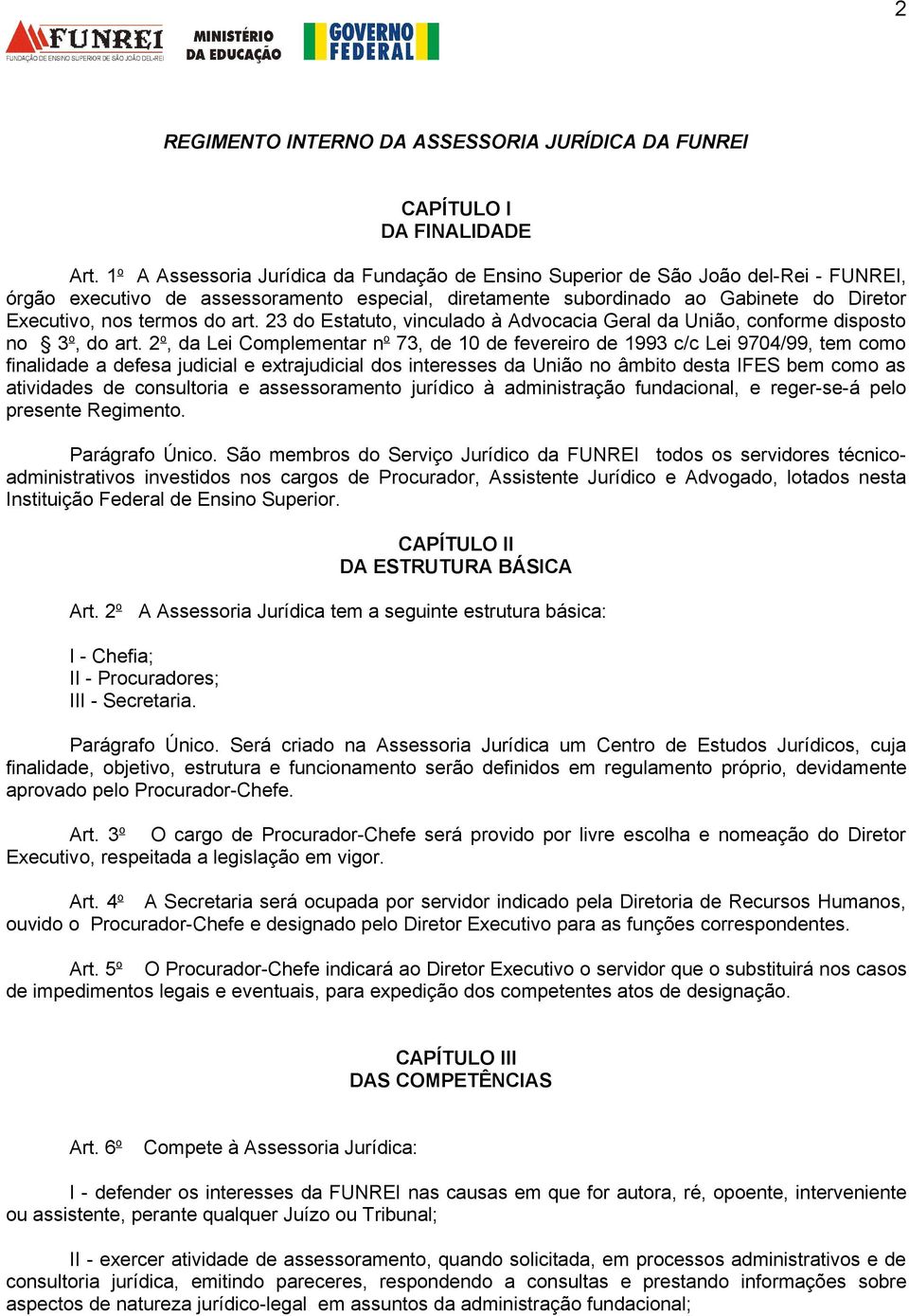 do art. 23 do Estatuto, vinculado à Advocacia Geral da União, conforme disposto no 3 o, do art.