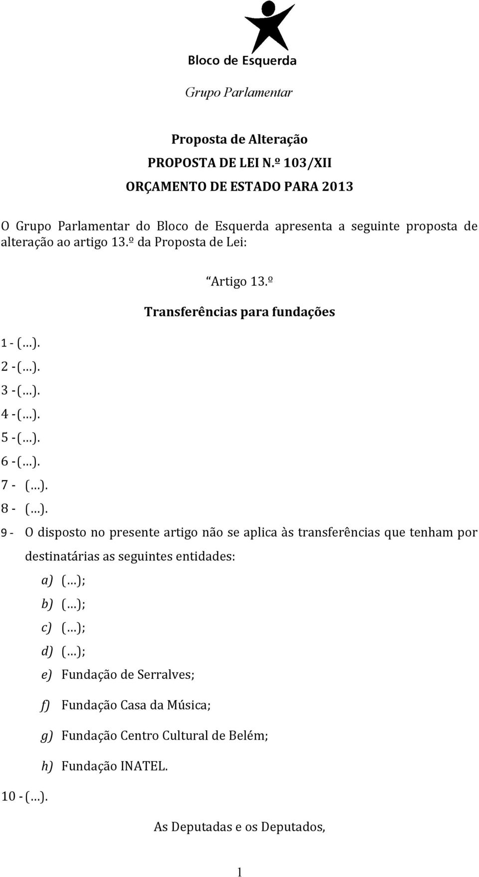 9 - O disposto no presente artigo não se aplica às transferências que tenham por destinatárias as seguintes entidades: a) ( ); b) ( ); c) ( ); d)