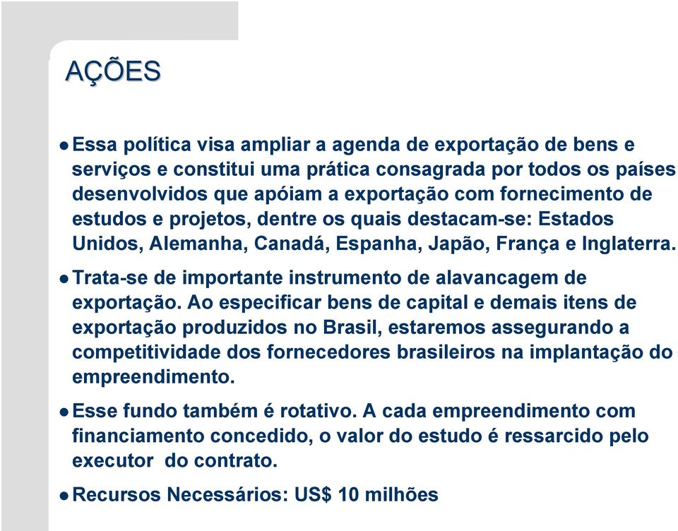 Trata-se de importante instrumento de alavancagem de exportação.