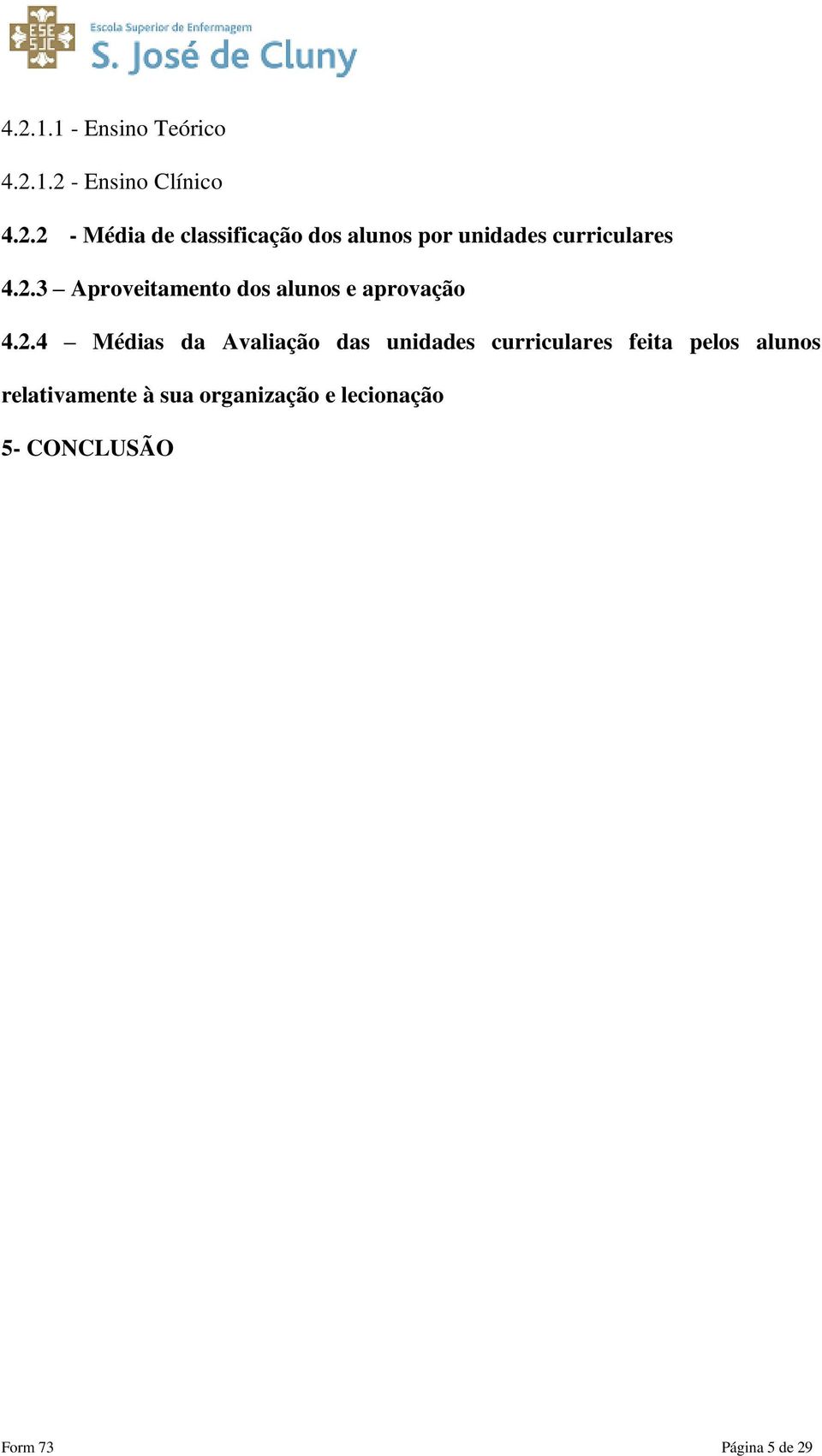 unidades curriculares feita pelos alunos relativamente à sua organização e