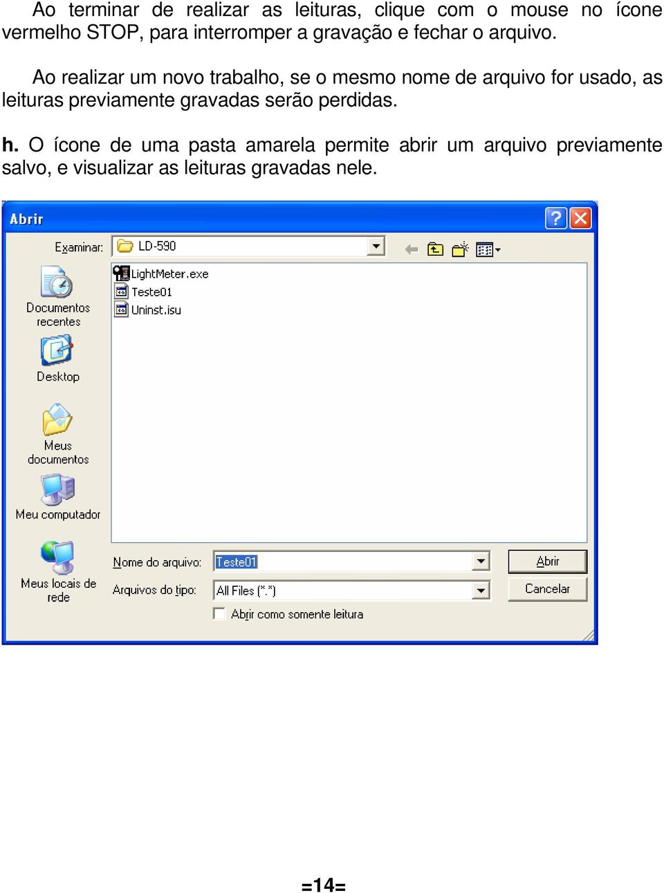 Ao realizar um novo trabalho, se o mesmo nome de arquivo for usado, as leituras previamente