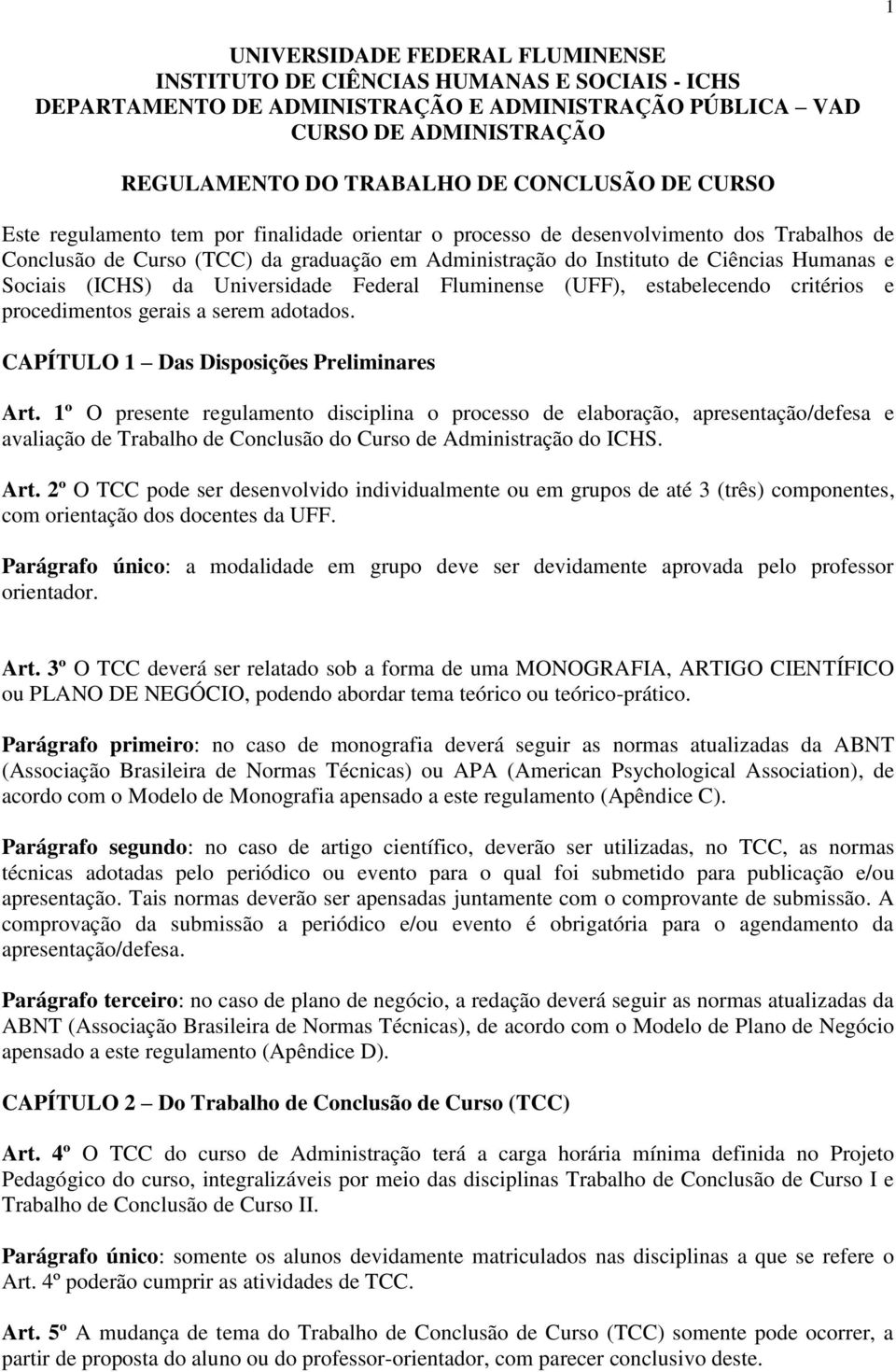 (ICHS) da Universidade Federal Fluminense (UFF), estabelecendo critérios e procedimentos gerais a serem adotados. CAPÍTULO 1 Das Disposições Preliminares Art.
