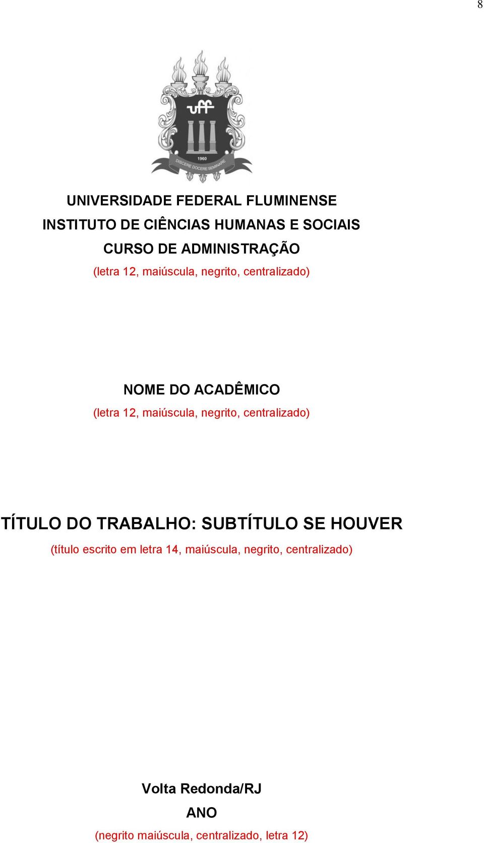 maiúscula, negrito, centralizado) TÍTULO DO TRABALHO: SUBTÍTULO SE HOUVER (título escrito em