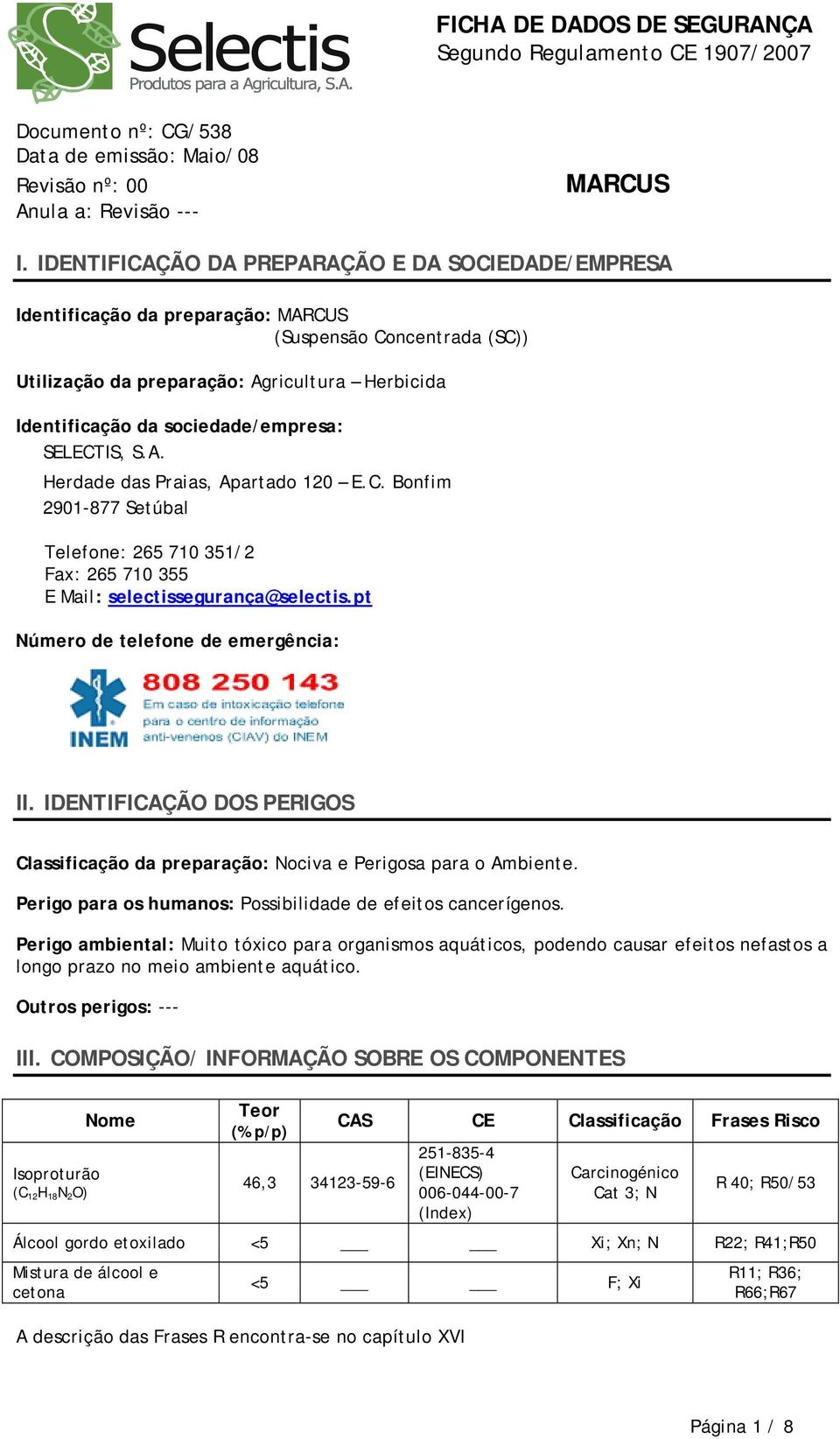 IDENTIFICAÇÃO DOS PERIGOS Classificação da preparação: Nociva e Perigosa para o Ambiente. Perigo para os humanos: Possibilidade de efeitos cancerígenos.