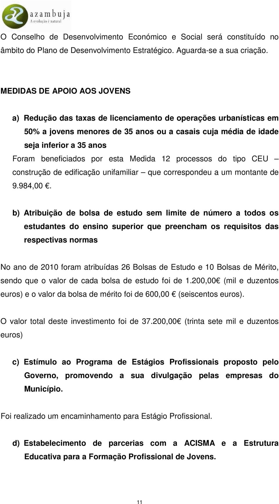 beneficiados por esta Medida 12 processos do tipo CEU construção de edificação unifamiliar que correspondeu a um montante de 9.984,00.