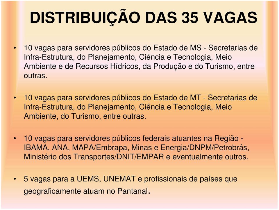 10 vagas para servidores públicos do Estado de MT - Secretarias de Infra-Estrutura, do Planejamento, Ciência e Tecnologia, Meio Ambiente, do Turismo, entre outras.