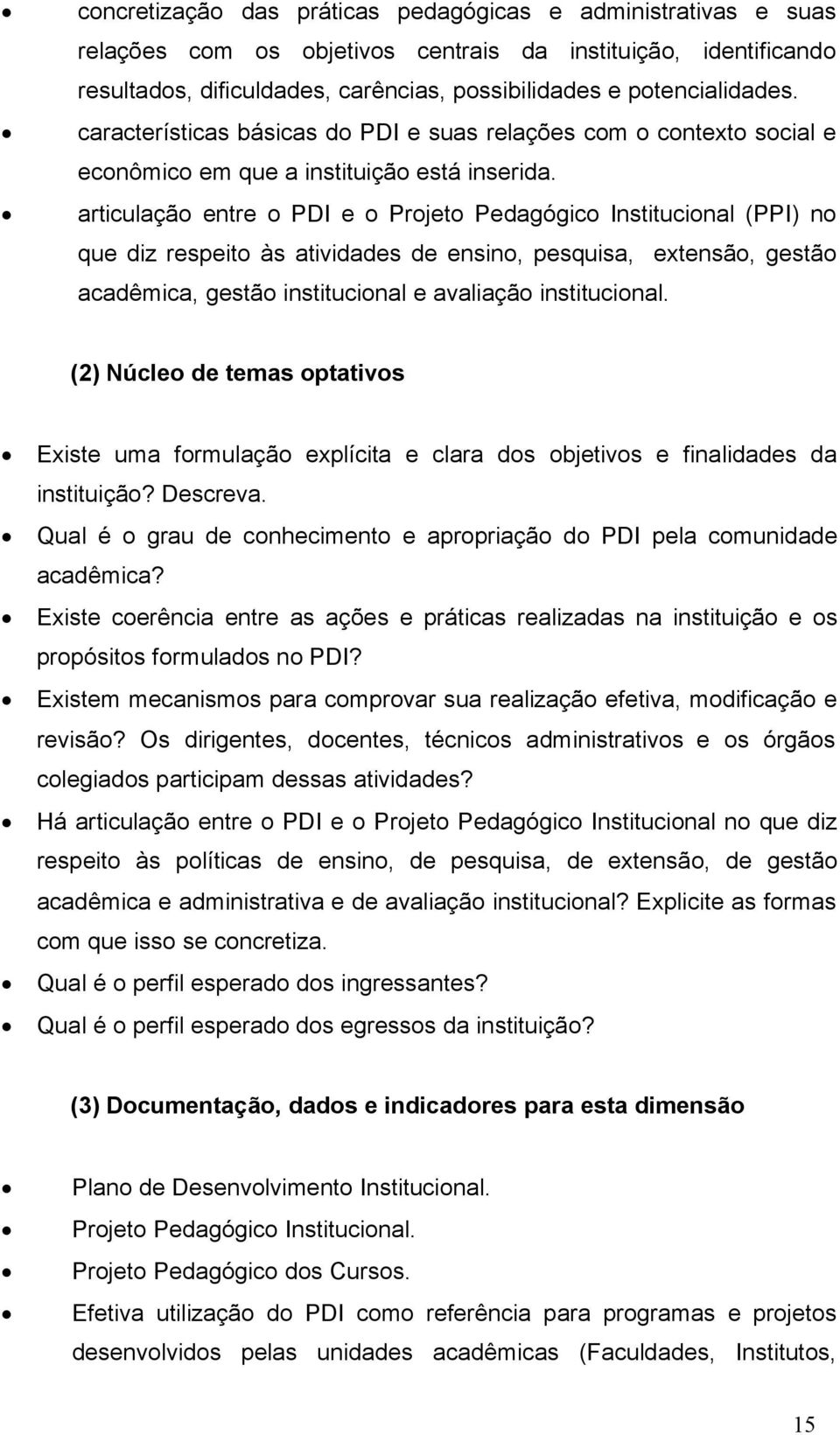 articulação entre o PDI e o Projeto Pedagógico Institucional (PPI) no que diz respeito às atividades de ensino, pesquisa, extensão, gestão acadêmica, gestão institucional e avaliação institucional.